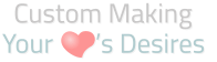 Your       ’s Desires  Custom Making